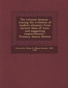 Paperback The rational almanac: tracing the evolution of modern almanacs from ancient ideas of time, and suggesting improvements Book
