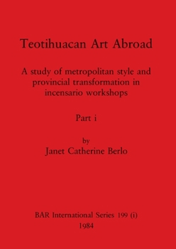 Paperback Teotihuacan Art Abroad, Part i: A study of metropolitan style and provincial transformation in incensario workshops Book