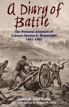 Paperback A Diary of Battle: The Personal Journals of Colonel Charles S. Wainwright 1861-1865 Book