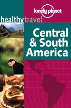 Paperback Lonely Planet Healthy Travel: Central & South America (LONELY PLANET HEALTHY TRAVEL GUIDES CENTRAL AND SOUTH AMERICA) Book