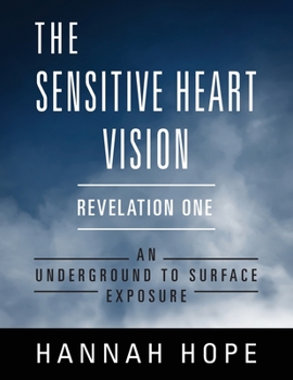 Paperback The Sensitive Heart Vision - Revelation One: An Underground to Surface Exposure Book