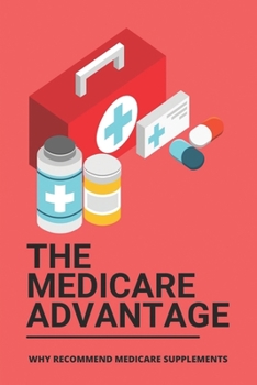 Paperback The Medicare Advantage: Why Recommend Medicare Supplements: Medicare Options Book