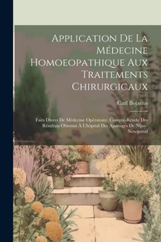 Paperback Application De La Médecine Homoeopathique Aux Traitements Chirurgicaux: Faits Divers De Médecine Opératoire. Compte-rendu Des Résultats Obtenus À L'hô [French] Book