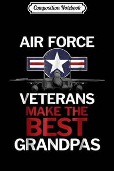 Paperback Composition Notebook: Air Force Veterans Make the Best Grandpas Journal/Notebook Blank Lined Ruled 6x9 100 Pages Book