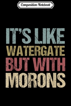 Paperback Composition Notebook: It's Like Watergate But With Morons Funny Impeach Trump Journal/Notebook Blank Lined Ruled 6x9 100 Pages Book