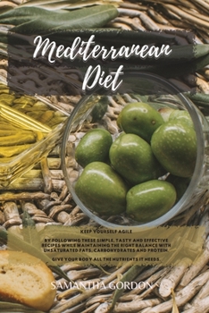 Paperback Mediterranean Diet: Keep yourself agile by following these simple, tasty and effective recipes while maintaining the right balance with un Book