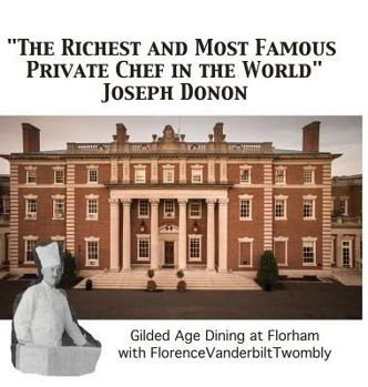 Hardcover "The Richest and Most Famous Private Chef in the World" Joseph Donon: Gilded Age Dining with Florence Vanderbilt Twombly Book