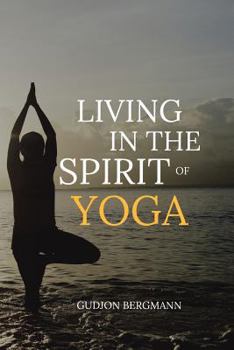 Paperback Living in the Spirit of Yoga: Take Yoga Off the Mat and Into Your Everyday Life Book