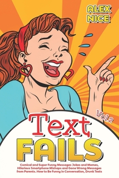 Paperback Text Fails: Comical and Super Funny Messages Jokes and Memes, Hilarious Smartphone Mishaps and Gone Wrong Messages from Parents. H Book