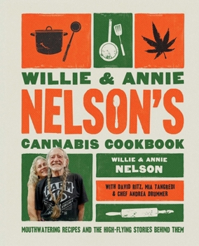 Hardcover Willie and Annie Nelson's Cannabis Cookbook: Mouthwatering Recipes and the High-Flying Stories Behind Them Book