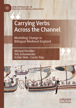 Carrying Verbs Across the Channel: Modelling Change in Bilingual Medieval England (New Approaches to English Historical Linguistics)