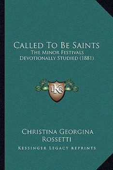 Paperback Called To Be Saints: The Minor Festivals Devotionally Studied (1881) Book