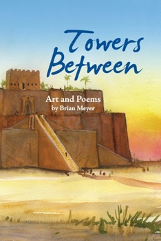 Paperback Towers Between: Art and Poems by Brian Meyer Book