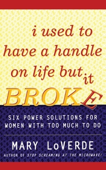 Paperback I Used to Have a Handle on Life But It Broke: Six Power Solutions for Women with Too Much to Do Book