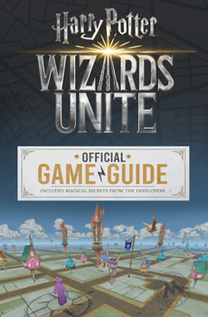Paperback Wizards Unite: Official Game Guide (Harry Potter) Book