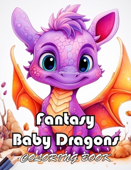 Fantasy Baby Dragons Coloring Book: Unique and Exciting Designs