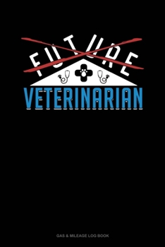 Paperback Future Veterinarian: Gas & Mileage Log Book