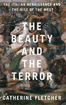 Hardcover The Beauty and the Terror: The Italian Renaissance and the Rise of the West Book