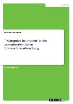 Paperback "Distruptive Innovation" in der zukunftsorientierten Unternehmensforschung [German] Book