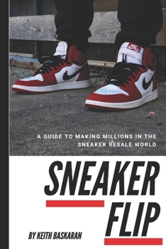 Paperback Sneaker Flip: Guide To Making A Million Flipping Sneakers! Book