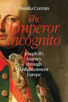 Hardcover The Emperor Incognito: Joseph II's Journey Through Enlightenment Europe Book