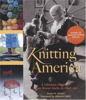 Hardcover Knitting America: A Glorious Heritage from Warm Socks to High Art Book