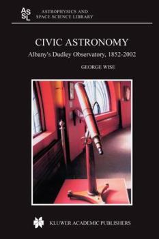 Paperback Civic Astronomy: Albany's Dudley Observatory, 1852-2002 Book