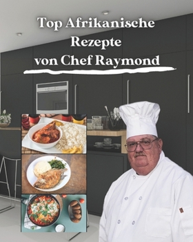 Top Afrikanische Rezepte von Chef Raymond: Top African Recipes Cookbook in der Hand, sind Sie sicher, weit in fast kürzester Zeit zu gehen