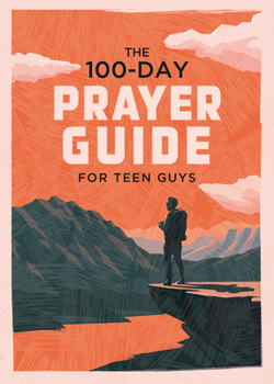 Paperback The 100-Day Prayer Guide for Teen Guys Book