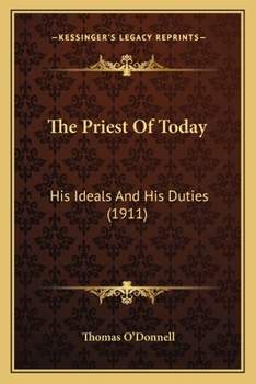 Paperback The Priest Of Today: His Ideals And His Duties (1911) Book