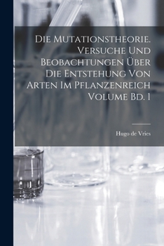 Paperback Die mutationstheorie. Versuche und beobachtungen über die entstehung von arten im pflanzenreich Volume Bd. 1 [German] Book