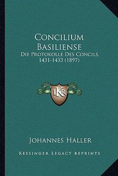 Paperback Concilium Basiliense: Die Protokolle Des Concils, 1431-1433 (1897) [German] Book