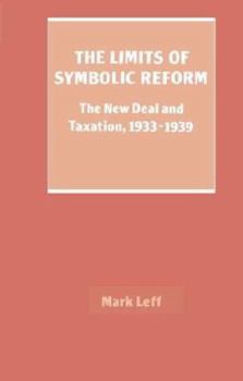 Hardcover The Limits of Symbolic Reform: The New Deal and Taxation, 19331939 Book