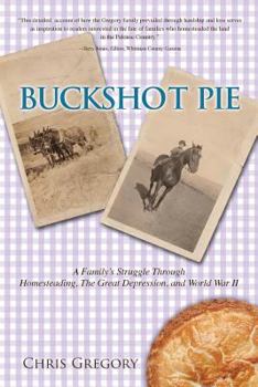 Paperback BUCKSHOT PIE, A Family's Struggle Through Homesteading, the Great Depression, and World War II Book