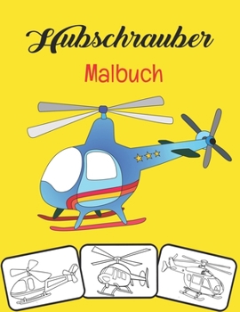 Paperback Hubschrauber Malbuch: Malvorlagen für Hubschrauber, Über 35 Seiten zum Ausmalen, Perfektes Malbuch für Hubschrauber für Jungen, Mädchen und [German] Book