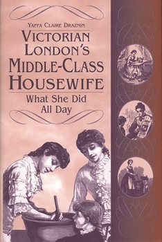 Hardcover Victorian London's Middle-Class Housewife: What She Did All Day Book