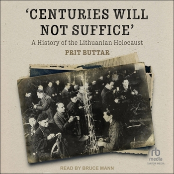 Centuries Will Not Suffice: A History of the Lithuanian Holocaust