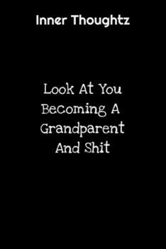 Paperback Inner Thoughtz: Look At You Becoming A Grandparent And Shit: 100 Page Lined Notebook Book