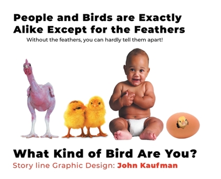 Hardcover People and Birds are Exactly Alike Except for the Feathers: What Kind of Bird are You? Book