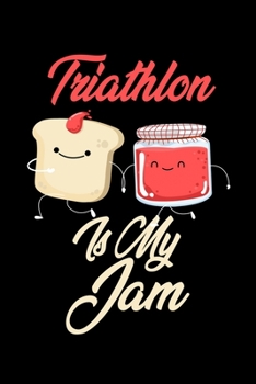 Paperback Triathlon is My Jam: Funny Triathlon Journal (Diary, Notebook) Christmas & Birthday Gift for Triathlon Enthusiasts Book