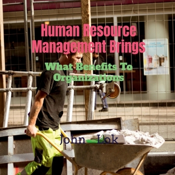 Paperback Human Resource Management Brings: What Benefits To Organizations Book