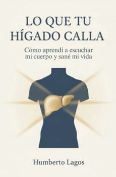 Paperback Lo Que Tu Hígado Calla: Cómo aprendí a escuchar mi cuerpo y sané mi vida [Spanish] Book