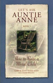 Paperback Let's Ask Auntie Anne How to Raise a Moral Child Book