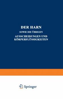 Paperback Der Harn Sowie Die Übrigen Ausscheidungen Und Körperflüssigkeiten: Von Mensch Und Tier Ihre Untersuchung Und Zusammensetzung in Normalem Und Pathologi [German] Book