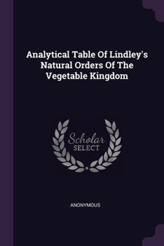 Paperback Analytical Table Of Lindley's Natural Orders Of The Vegetable Kingdom Book
