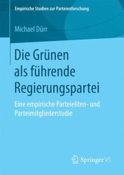 Paperback Die Grünen ALS Führende Regierungspartei: Eine Empirische Parteieliten- Und Parteimitgliederstudie [German] Book