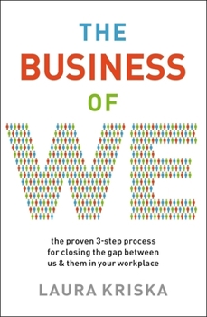 Paperback The Business of We: The Proven Three-Step Process for Closing the Gap Between Us and Them in Your Workplace Book