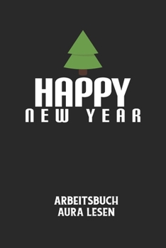 Paperback HAPPY NEW YEAR - Arbeitsbuch Aura lesen: Arbeitsbuch, um die Aura von anderen Menschen zu lesen und zu bewerten. [German] Book