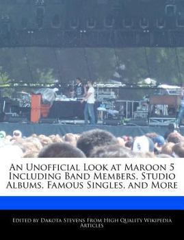 Paperback An Unofficial Look at Maroon 5 Including Band Members, Studio Albums, Famous Singles, and More Book