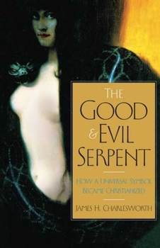 Hardcover The Good and Evil Serpent: How a Universal Symbol Became Christianized Book